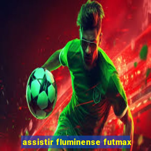 assistir fluminense futmax